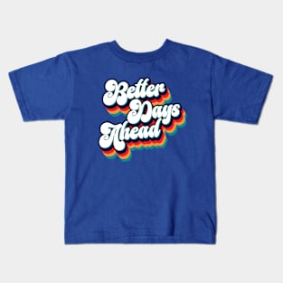 Better Days Ahead - Quote Kids T-Shirt